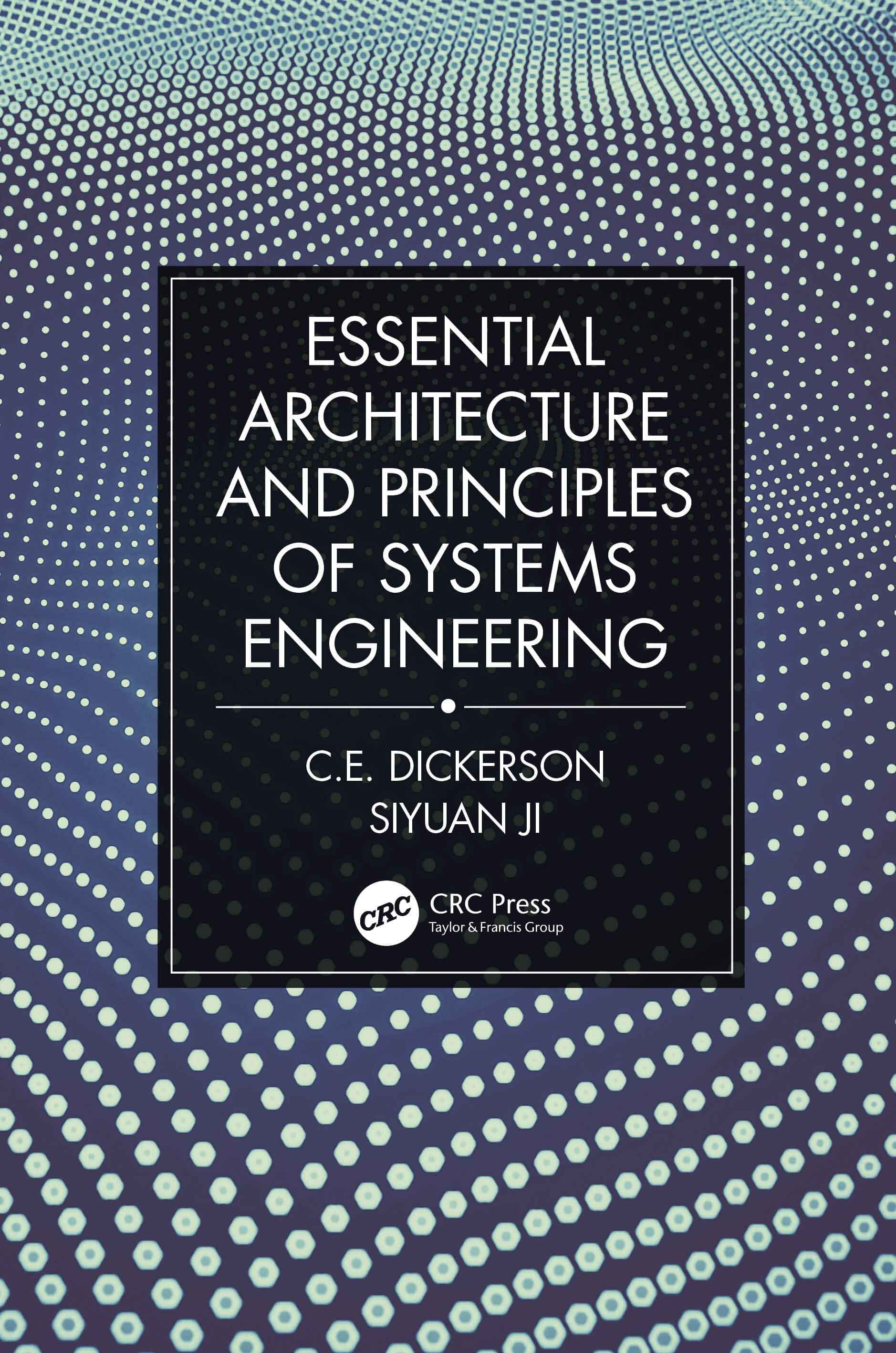 A book front cover that reads 'Essential Architecture and Principles of Systems Engineering' by C.E. Dickerson and Siyuan Ji