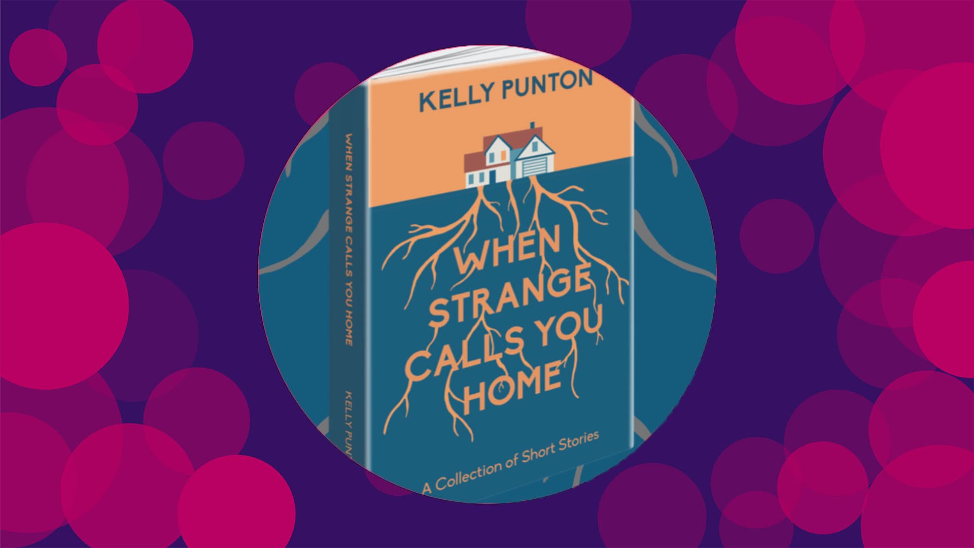 The cover of Kelly's book with an image of a house and the text 'Kelly Punton. When strange calls you home? A collection of short stories.