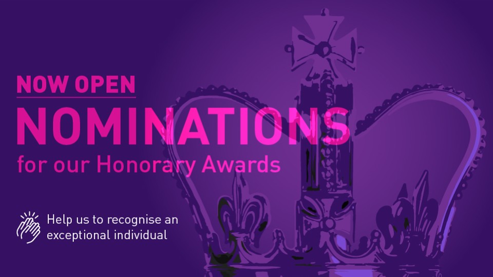 A purple background with a large crown and the words 'Now open, nominations for our honorary awards, help us to recognise an exceptional individual'.