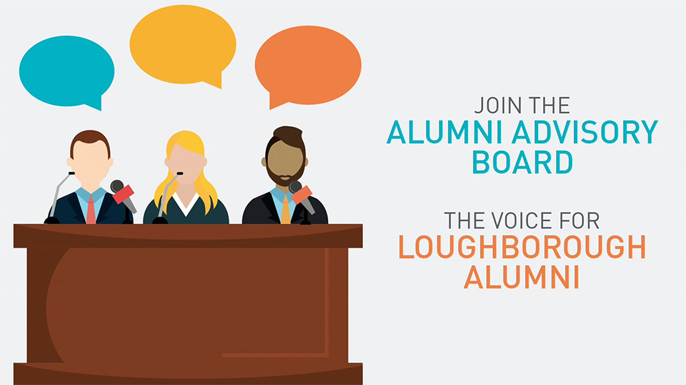 Graphic image. There's three people with speech bubbles above their heads. They are seated at a desk. Text reads: Join the alumni advisory board, the voice for Loughborough alumni. 