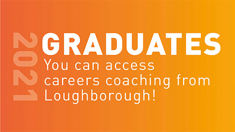 Text on an orange background. Reads: "2021 Graduates you can access careers coaching from Loughborough!"