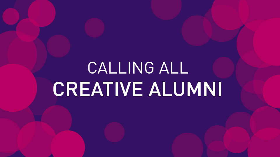 A purple background with pink circles on. Text in the centre reads: Calling all Creative Alumni