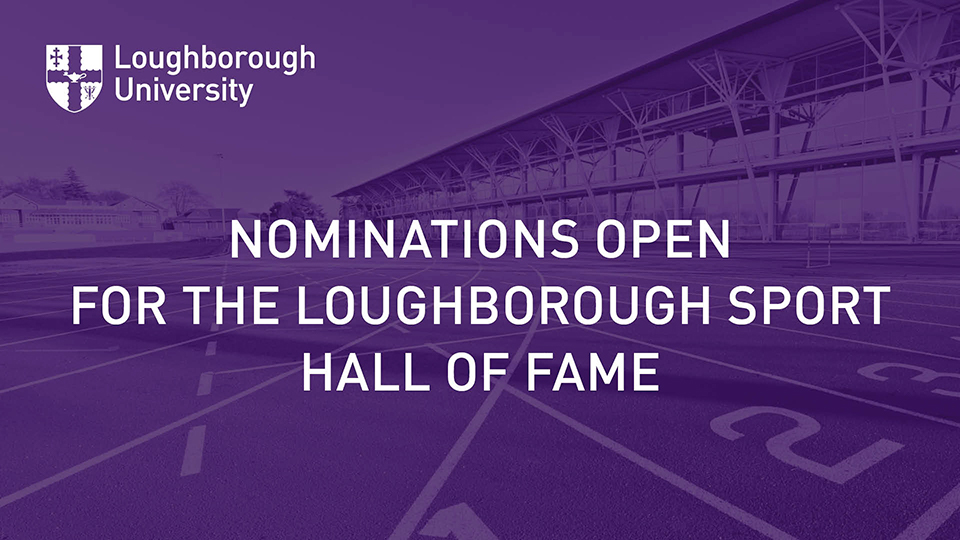 Purple overlayed image of the University's running track and HiPac.  The University logo is top right. The text reads: Nominations open for the Loughborough Sport Hall of Fame.