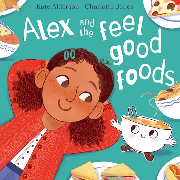 The front cover of Alex and the Feel Good Foods book. There is a cartoon child and bowls of food on a green-blue background.