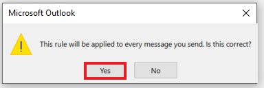Outlook screengrab - in response to the message asking ' This rule will be applied to every message you send. Is this correct', the 'Yes' button is circled for selection.