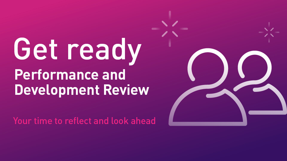 Get Ready: Performance and Development Review - Your time to reflect and look ahead
