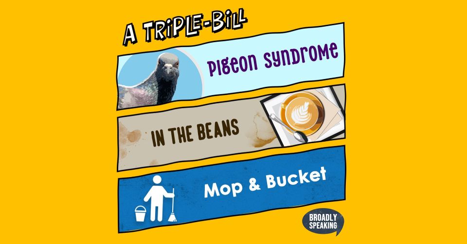 Yellow background with text reading 'A Triple-Bill, pigeon syndrome, in the beans, mop and bucket'.
