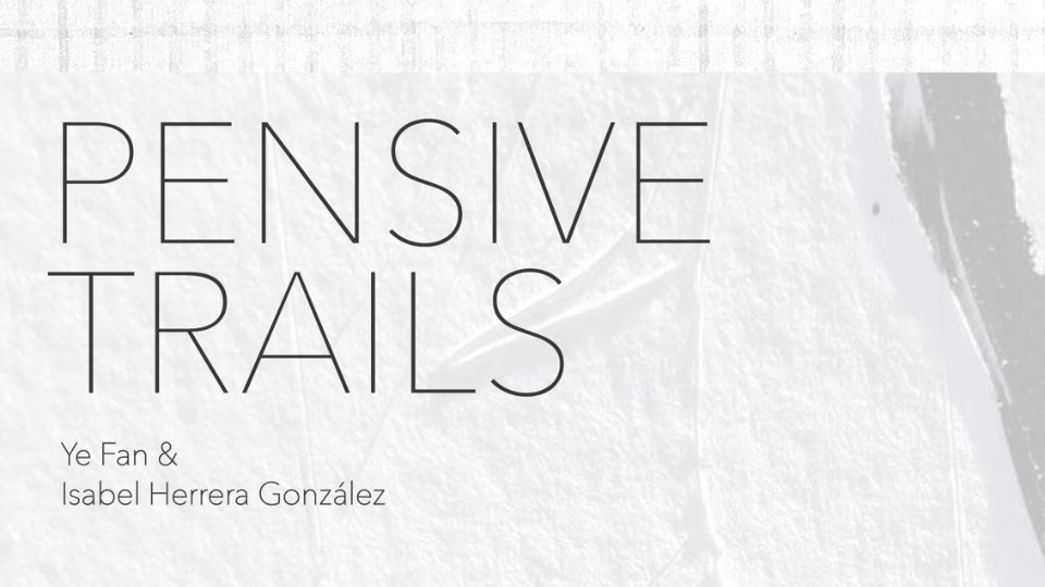 A poster titled 'Pensive Trails by Ye Fan & Isabel Herrera Gonzalez'