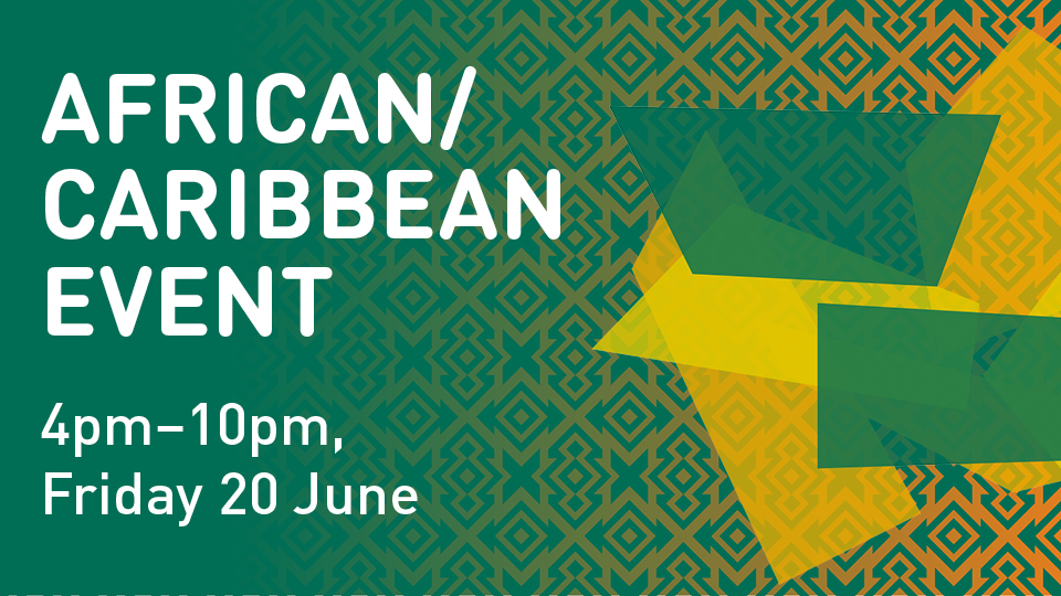 A poster for 'African/Caribbean Event' on Friday, 20 June from 4pm to 10pm, with a green and yellow patterned background.