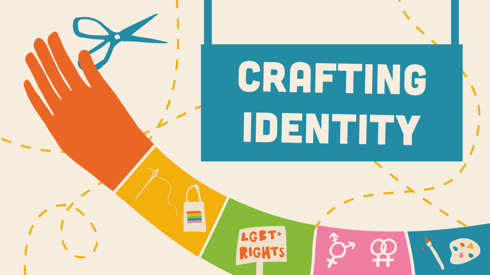 Illustration of an arm made up of different colours with related art and LGBT+ symbols, along with a sign that says 'Crafting Identity'