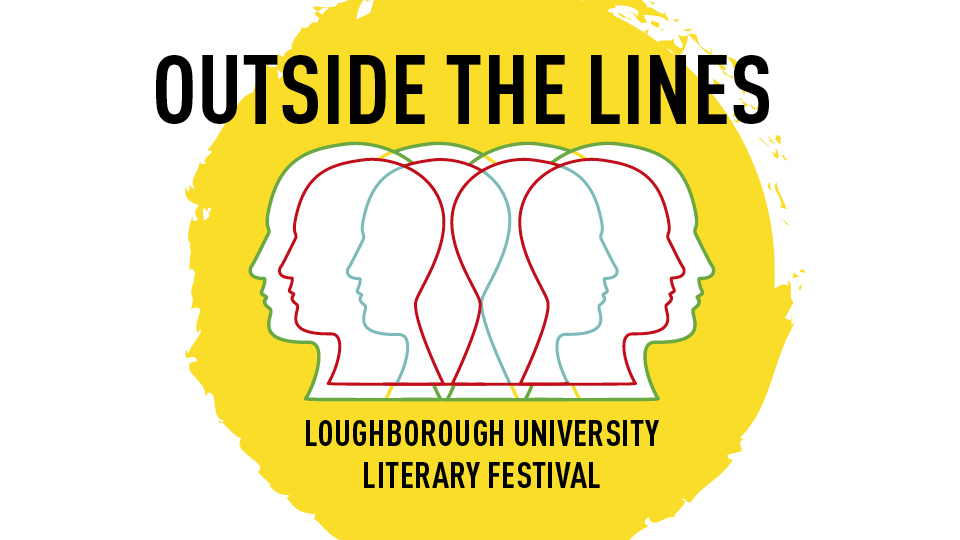 White background with a yellow paint effect circle in the middle with red, yellow and green outlines of multiple heads overlapping.'Outside the Lines' is written large at the top and 'Loughborough University Literary Festival' is written at the bottom.