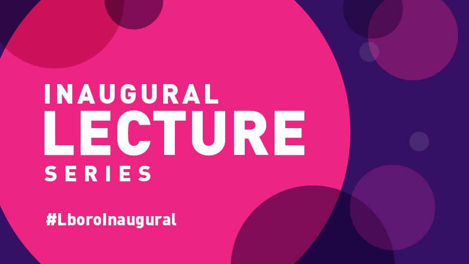 Pink and purple designed image with different size circles with the words 'Inaugural Lecture Series' featured on top. It also features the hashtag for the campaign which is #LboroInaugural