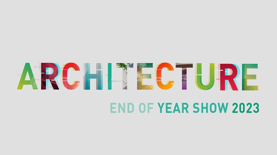 A grey background with 'Architecture' written in large colourful letters across the middle and 'End of Year Show 2023' written underneath in green lettering.