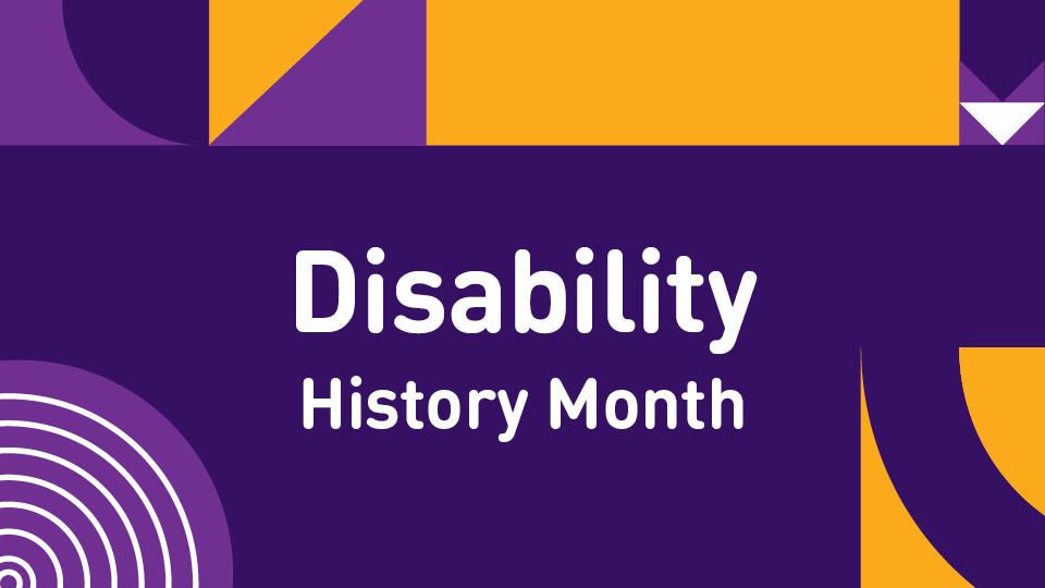 Disability History Month written on a background of purple and yellow shapes.