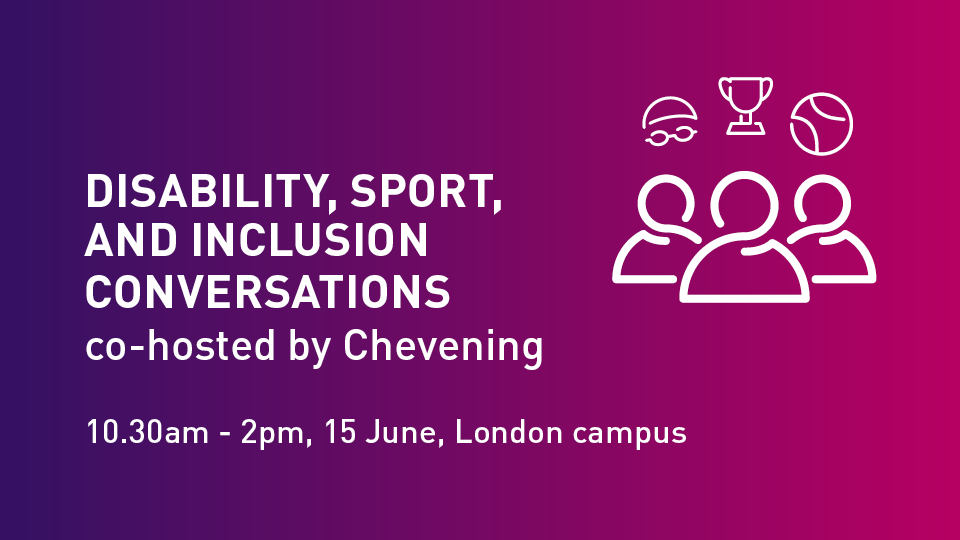 Purple and blue background with white text and people icons with swimmers cap, trophy and ball above head. Text says: Disability, Sport and Inclusion conversations co-hosted by Chevening. 10.30am-2pm, 15 June, London Campus.