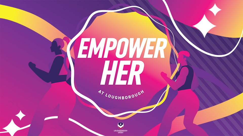 Pink, purple and yellow illustration of two people running with the title 'Empower Her at Loughborough' and the Loughborough Sport logo underneath.