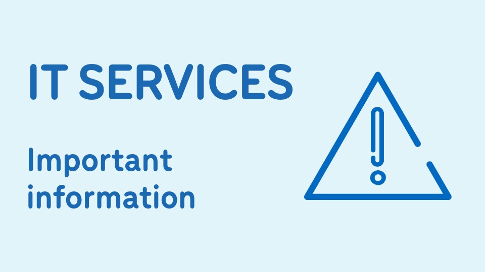 Blue background with a warning icon and the text 'IT Services, important information'.
