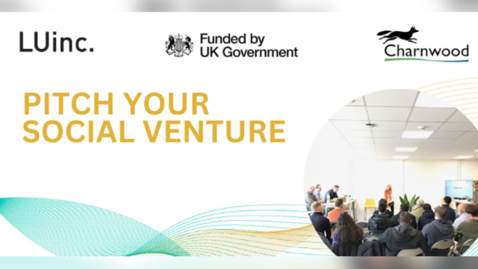 People sat in a seminar room. Text reads 'LUInc. Funded by UK Government. Charnwood. Pitch your social venture'