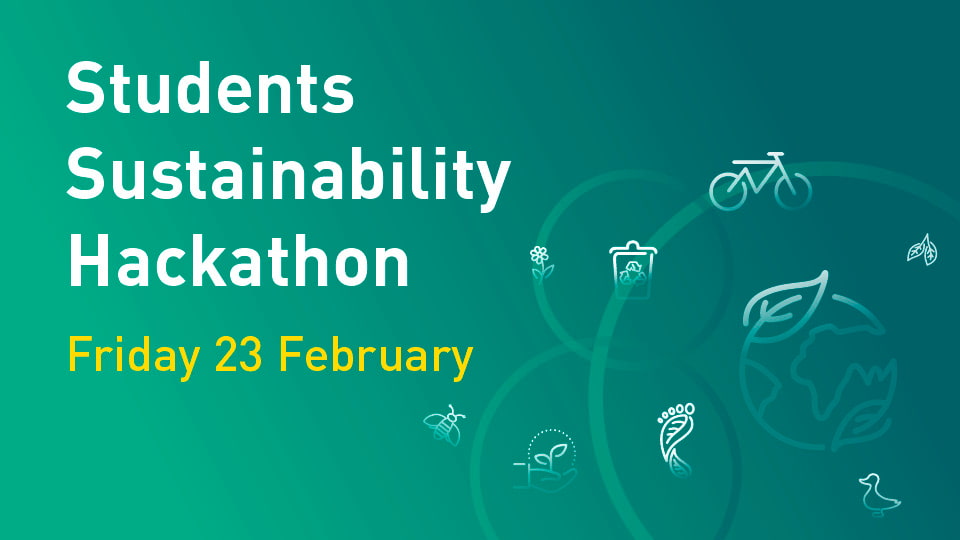 Green background with sustainability icons and the title 'Students Sustainability Hackathon' and 'Friday 23 February' written underneath in yellow.