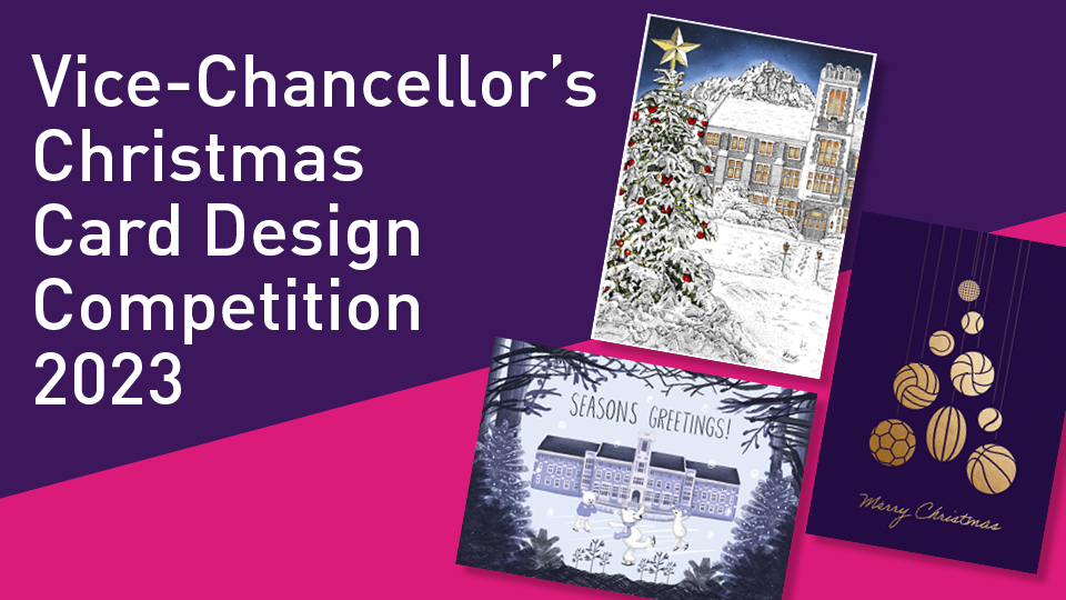 Purple and pink banner featuring three previous winning Christmas card designs by students in the years prior, as well as text that say's 'Vice-Chancellor's CHristmas Card Design Competition 2023'