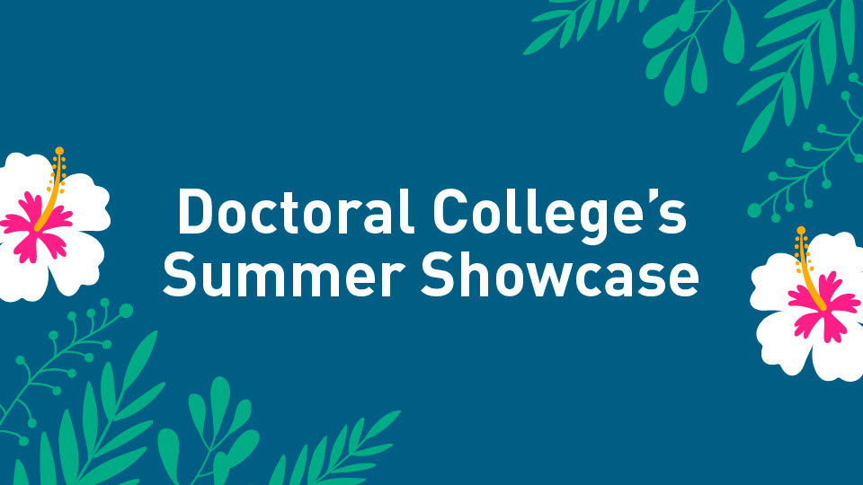 Blue background. Decorative leafs and flowers in the corners. Text reads 'Doctoral College's Summer Showcase'